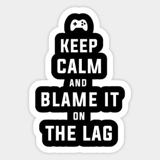 Keep calm and blame it on the lag Sticker